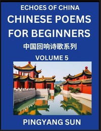 Abbildung von: Chinese Poems for Beginners (Part 5)- Echoes of China Poetry Series, Learn Reading Chinese Poetry and Mandarin Chinese Language and Culture, Easy Lessons, Suitable of HSK Test Preparation - Echoes of China Poetry Series