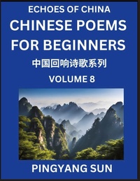 Abbildung von: Chinese Poems for Beginners (Part 8)- Echoes of China Poetry Series, Learn Reading Chinese Poetry and Mandarin Chinese Language and Culture, Easy Lessons, Suitable of HSK Test Preparation - Echoes of China Poetry Series