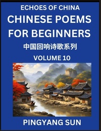 Abbildung von: Chinese Poems for Beginners (Part 10)- Echoes of China Poetry Series, Learn Reading Chinese Poetry and Mandarin Chinese Language and Culture, Easy Lessons, Suitable of HSK Test Preparation - Echoes of China Poetry Series