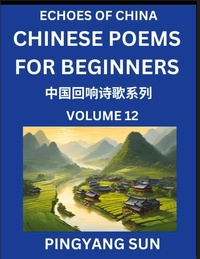 Abbildung von: Chinese Poems for Beginners (Part 12)- Echoes of China Poetry Series, Learn Reading Chinese Poetry and Mandarin Chinese Language and Culture, Easy Lessons, Suitable of HSK Test Preparation - Echoes of China Poetry Series