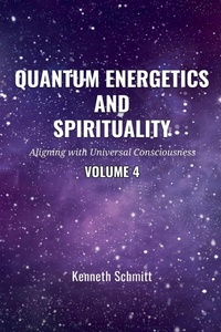 Abbildung von: Quantum Energetics and Spirituality Volume 4 - KENNETH SCHMITT