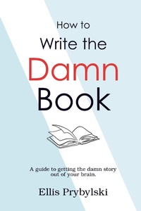 Enlarge image Cover: How to Write the Damn Book (How to Finish the Damn Book) - Insomnia Publishing
