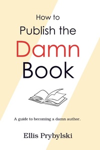 Enlarge image Cover: How to Publish the Damn Book (How to Finish the Damn Book) - Insomnia Publishing