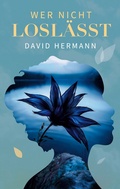 Cover: Wer nicht losl&auml;sst - BoD - Books on Demand