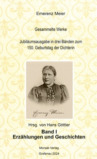 Abbildung von: Emerenz Meier Gesammelte Werke Jubiläumsausgabe in drei Bänden zum 150. Geburtstag der Dichterin - Morsak