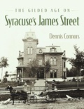 Cover: The Gilded Age on Syracuse's James Street - Syracuse University Press