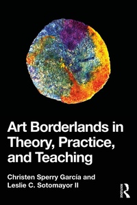 Abbildung von: Art Borderlands in Theory, Practice, and Teaching - Routledge