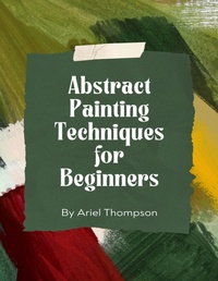 Abbildung von: Abstract Painting Techniques for Beginners - Lulu.com