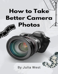 Abbildung von: How to Take Better Camera Photos - Lulu.com