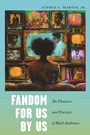 Cover: Fandom for Us, by Us - New York University Press