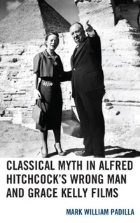 Abbildung von: Classical Myth in Alfred Hitchcock's Wrong Man and Grace Kelly Films - Lexington Books