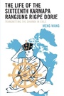 Cover: The Life of the Sixteenth Karmapa Rangjung Rigpe Dorje - Lexington Books