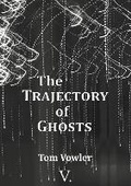 Cover: The Trajectory of Ghosts - V. Press