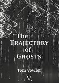 Enlarge image Cover: The Trajectory of Ghosts - V. Press