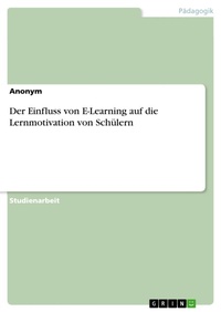 Abbildung von: Der Einfluss von E-Learning auf die Lernmotivation von Schülern - GRIN Verlag
