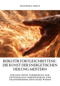 Abbildung von: Reiki für Fortgeschrittene: Die Kunst der energetischen Heilung meistern - tredition