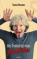 Cover: Als Trottel ist man gl&uuml;cklicher - novum Verlag