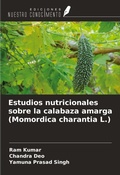 Cover: Estudios nutricionales sobre la calabaza amarga (Momordica charantia L.) - Ediciones Nuestro Conocimiento