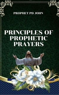 Enlarge image Cover: Principles of Prophetic Prayers - Prophet PD John