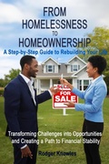 Cover: From Homelessness to Homeownership A Step-by-Step Guide to Rebuilding Your Life (Money and Investing Series, #1) - Rodger Knowles