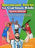 Cover: Spectacular Stories for Curious Kids Sport Edition: A Fascinating Collection of Inspiring and Captivating True Tales for Young Readers - Dmitry Emelianov