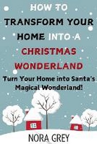 Abbildung von: How to Transform Your Home into a Christmas Wonderland - BILLY GRANT