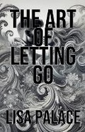 Cover: The Art of Letting Go - Lisa Palace