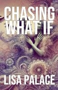 Cover: Chasing What If - Lisa Palace