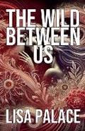 Cover: The Wild Between Us - Lisa Palace