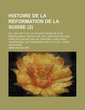 Cover: Histoire de La Reformation de La Suisse; Ou L'On Voit Tout Ce Qui S'Est Passe de Plus Remarquable, Depuis L'An 1516. Jusqu'en L'An 1556, Dans Des Egli - Rarebooksclub.com