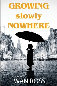 Enlarge image Cover: Growing Slowly Nowhere - Iwan Ross