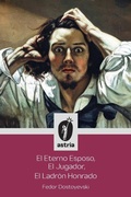Cover: El Eterno Esposo, El Jugador, El Ladron Honrado - Astria Ediciones