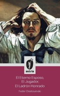 Cover: El Eterno Esposo, El Jugador, El Ladron Honrado - Astria Ediciones