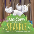 Cover: The Unicorn Who Found Her Sparkle - J. Lopez