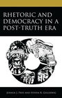 Cover: Rhetoric and Democracy in a Post-Truth Era - Lexington Books