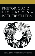 Cover: Rhetoric and Democracy in a Post-Truth Era - Lexington Books