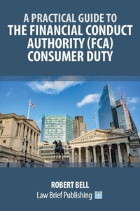Abbildung von: A Practical Guide to the Financial Conduct Authority (FCA) Consumer Duty - Law Brief Publishing