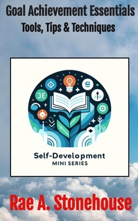 Enlarge image Cover: Goal Achievement Essentials: Tools, Tips & Techniques (The Self-Development Mini Series, #0) - Live For Excellence Productions