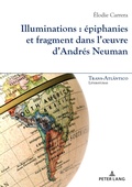 Cover: Illuminations : &eacute;piphanies et fragment dans l'oeuvre d'Andr&eacute;s Neuman - Peter Lang Verlag