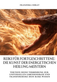 Abbildung von: Reiki für Fortgeschrittene: Die Kunst der energetischen Heilung meistern - tredition