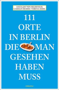 Abbildung von: 111 Orte in Berlin, die man gesehen haben muss - Emons Verlag