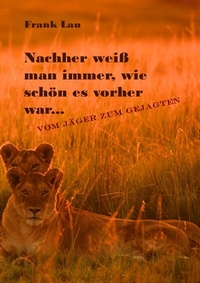 Abbildung von: Wildes Afrika, ein vergessenes Paradies / Nachher weiß man immer, wie schön es vorher war. - epubli