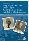 Cover: Willy Mayer-Gross und Ernest Mayer zwei Br&uuml;der aus Bingen trotz Exil erfolgreich - Ess, Matthias