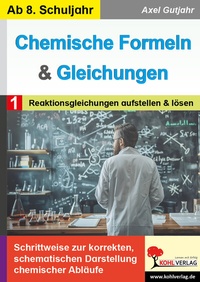 Abbildung von: Chemische Formeln und Gleichungen / Band 1: Reaktionsgleichungen aufstellen und lösen - KOHL VERLAG Der Verlag mit dem Baum