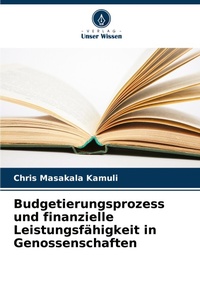 Abbildung von: Budgetierungsprozess und finanzielle Leistungsfaehigkeit in Genossenschaften - Verlag Unser Wissen