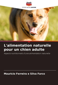 Abbildung von: L'alimentation naturelle pour un chien adulte - Editions Notre Savoir