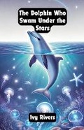 Cover: The Dolphin Who Swam Under the Stars - Good Child Bookstore