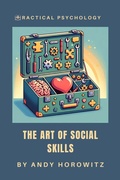 Cover: The Art of Social Skills (Practical Psychology, #4) - Andy Horowitz