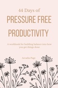 Cover: 44 Days of Pressure Free Productivity - Arcadia Page