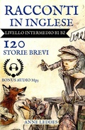 Cover: Racconti in Inglese:120 Storie livello Intermedio B1 B2 (360 Racconti In Inglese Livello Intermedio B1 B2, #1) - Benedetto Pellerito